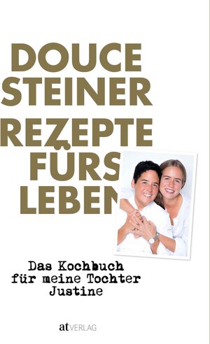 Buchcover Rezepte fürs Leben | Douce Steiner | EAN 9783038009870 | ISBN 3-03800-987-3 | ISBN 978-3-03800-987-0