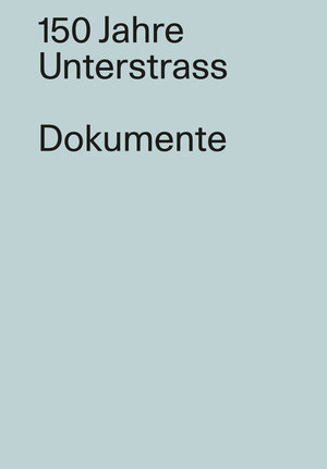 Buchcover 150 Jahre Unterstrass/ Dokumente  | EAN 9783038053286 | ISBN 3-03805-328-7 | ISBN 978-3-03805-328-6