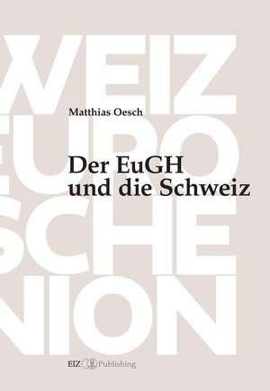 Buchcover Der EuGH und die Schweiz | Matthias Oesch | EAN 9783038056263 | ISBN 3-03805-626-X | ISBN 978-3-03805-626-3
