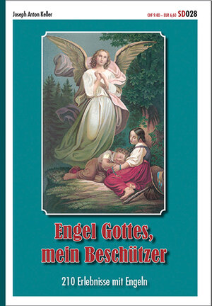 Buchcover Engel Gottes, mein Beschützer | Joseph A Keller | EAN 9783038060284 | ISBN 3-03806-028-3 | ISBN 978-3-03806-028-4