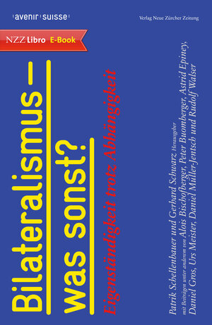 Buchcover Bilateralismus - was sonst? | Patrik Schellenbauer | EAN 9783038101680 | ISBN 3-03810-168-0 | ISBN 978-3-03810-168-0