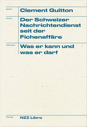 Buchcover Der Schweizer Nachrichtendienst seit der Fichenaffäre | Clement Guitton | EAN 9783038103332 | ISBN 3-03810-333-0 | ISBN 978-3-03810-333-2