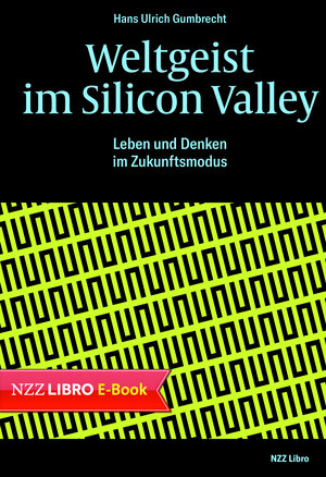 Buchcover Weltgeist im Silicon Valley | Hans Ulrich Gumbrecht | EAN 9783038103943 | ISBN 3-03810-394-2 | ISBN 978-3-03810-394-3