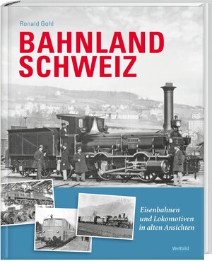 Buchcover Bahnland Schweiz | Ronald Gohl | EAN 9783038127789 | ISBN 3-03812-778-7 | ISBN 978-3-03812-778-9