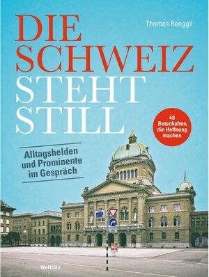 Buchcover Die Schweiz steht still - Botschaften, die Hoffnung machen | Thomas Renggli | EAN 9783038128021 | ISBN 3-03812-802-3 | ISBN 978-3-03812-802-1