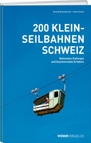 Buchcover 200 Kleinseilbahnen Schweiz | Roland Baumgartner | EAN 9783038182030 | ISBN 3-03818-203-6 | ISBN 978-3-03818-203-0