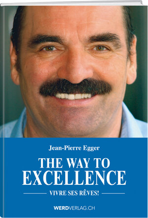 Buchcover The Way to Excellence | Jean-Pierre Egger | EAN 9783038182405 | ISBN 3-03818-240-0 | ISBN 978-3-03818-240-5
