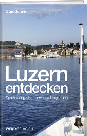 Buchcover Luzern entdecken | Paul Rosenkranz | EAN 9783038182474 | ISBN 3-03818-247-8 | ISBN 978-3-03818-247-4