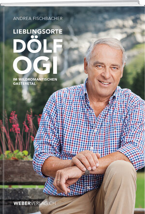 Buchcover Lieblingsorte – Dölf Ogi im wildromantischen Gasteretal | Andrea Fischbacher | EAN 9783038182627 | ISBN 3-03818-262-1 | ISBN 978-3-03818-262-7