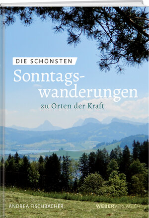 Buchcover Die schönsten Sonntagswanderungen zu Orten der Kraft | Andrea Fischbacher | EAN 9783038183761 | ISBN 3-03818-376-8 | ISBN 978-3-03818-376-1