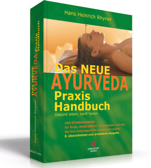 Das neue Ayurveda Praxis Handbuch: Gesund leben, sanft heilen