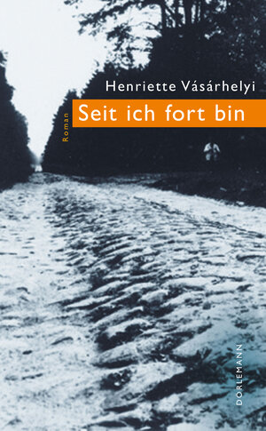 Buchcover Seit ich fort bin | Henriette Vásárhelyi | EAN 9783038200413 | ISBN 3-03820-041-7 | ISBN 978-3-03820-041-3
