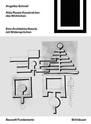 Buchcover Aldo Rossis Konstruktion des Wirklichen | Angelika Schnell | EAN 9783038215165 | ISBN 3-03821-516-3 | ISBN 978-3-03821-516-5