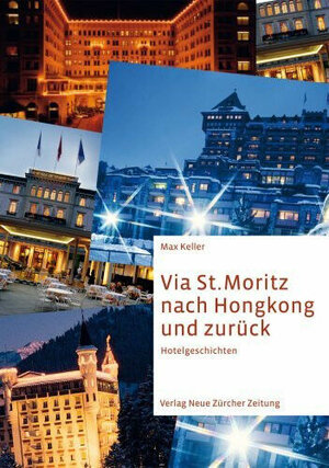 Buchcover Via St. Moritz nach Hongkong und zurück | Max Keller | EAN 9783038233466 | ISBN 3-03823-346-3 | ISBN 978-3-03823-346-6