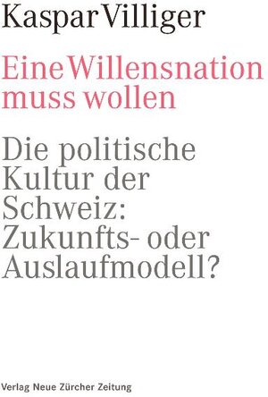 Buchcover Eine Willensnation muss wollen | Kaspar Villiger | EAN 9783038235255 | ISBN 3-03823-525-3 | ISBN 978-3-03823-525-5