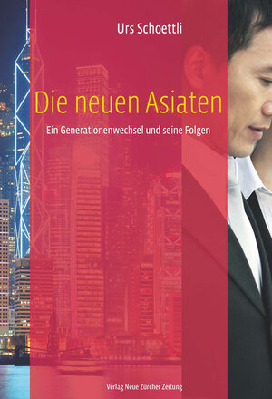 Buchcover Die neuen Asiaten | Urs Schoettli | EAN 9783038238263 | ISBN 3-03823-826-0 | ISBN 978-3-03823-826-3