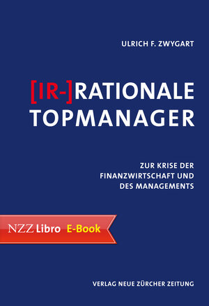 Buchcover (Ir-)Rationale Topmanager | Ulrich F. Zwygart | EAN 9783038239550 | ISBN 3-03823-955-0 | ISBN 978-3-03823-955-0