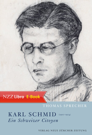 Buchcover Karl Schmid (1907 – 1974) – ein Schweizer Citoyen | Thomas Sprecher | EAN 9783038239796 | ISBN 3-03823-979-8 | ISBN 978-3-03823-979-6