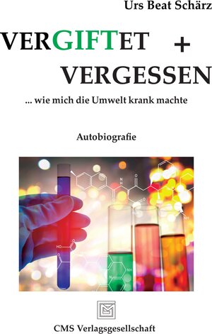 Buchcover VERGIFTET UND VERGESSEN | Urs Beat Schärz | EAN 9783038270065 | ISBN 3-03827-006-7 | ISBN 978-3-03827-006-5
