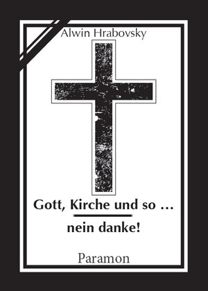 Buchcover Gott, Kirche und so … nein danke! | Alwin Hrabovsky | EAN 9783038300700 | ISBN 3-03830-070-5 | ISBN 978-3-03830-070-0