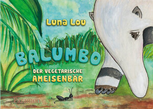 Buchcover Balumbo der vegetarische Ameisenbär | Luna Lou | EAN 9783038301585 | ISBN 3-03830-158-2 | ISBN 978-3-03830-158-5