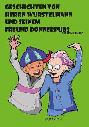 Buchcover Geschichten von Herrn Wurstelmann und seinem Freund Donnerpubs | Flodur Nalpak | EAN 9783038302056 | ISBN 3-03830-205-8 | ISBN 978-3-03830-205-6