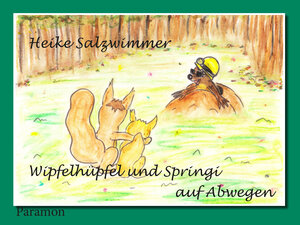 Buchcover Wipfelhüpfel und Springi auf Abwegen | Heike Salzwimmer | EAN 9783038302346 | ISBN 3-03830-234-1 | ISBN 978-3-03830-234-6