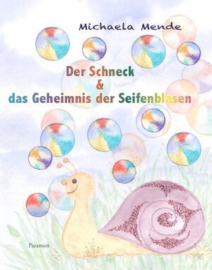 Buchcover Der Schneck und das Geheimnis der Seifenblasen | Michaela Mende | EAN 9783038304838 | ISBN 3-03830-483-2 | ISBN 978-3-03830-483-8