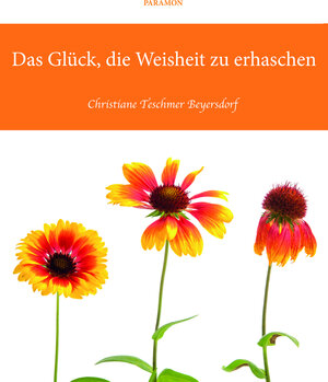 Buchcover Das Glück, die Weisheit zu erhaschen | Christiane Teschmer Beyersdorf | EAN 9783038304937 | ISBN 3-03830-493-X | ISBN 978-3-03830-493-7