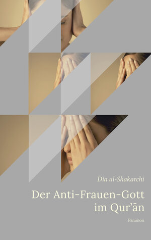 Buchcover Der Anti-Frauen-Gott im Qur’ān | Dia al-Shakarchi | EAN 9783038305026 | ISBN 3-03830-502-2 | ISBN 978-3-03830-502-6