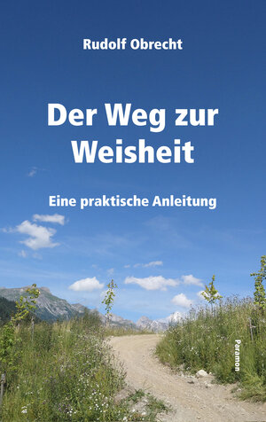 Buchcover Der Weg zur Weisheit | Rudolf Obrecht | EAN 9783038305170 | ISBN 3-03830-517-0 | ISBN 978-3-03830-517-0