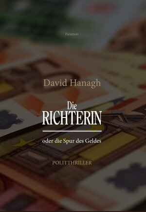 Buchcover Die Richterin oder die Spur des Geldes | David Hanagh | EAN 9783038305675 | ISBN 3-03830-567-7 | ISBN 978-3-03830-567-5