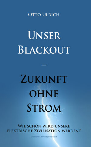 Buchcover Unser Blackout – Zukunft ohne Strom | Otto Ulrich | EAN 9783038313007 | ISBN 3-03831-300-9 | ISBN 978-3-03831-300-7