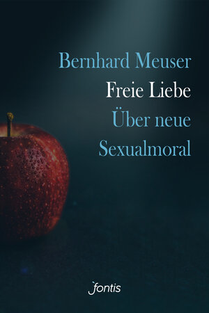Buchcover Freie Liebe | Bernhard Meuser | EAN 9783038482031 | ISBN 3-03848-203-X | ISBN 978-3-03848-203-1