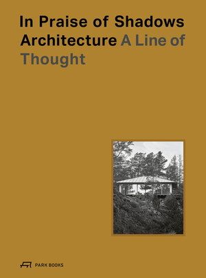 Buchcover In Praise of Shadows Architecture | EAN 9783038603801 | ISBN 3-03860-380-5 | ISBN 978-3-03860-380-1