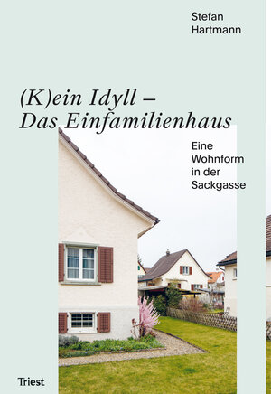 Buchcover (K)ein Idyll – Das Einfamilienhaus | Hartmann Stefan | EAN 9783038630265 | ISBN 3-03863-026-8 | ISBN 978-3-03863-026-5