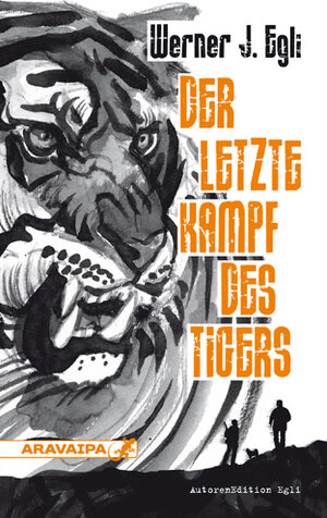 Buchcover Der letzte Kampf des Tigers | Werner J. Egli | EAN 9783038642008 | ISBN 3-03864-200-2 | ISBN 978-3-03864-200-8