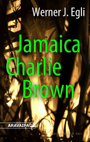 Buchcover Jamaica Charlie Brown | Werner J. Egli | EAN 9783038642183 | ISBN 3-03864-218-5 | ISBN 978-3-03864-218-3