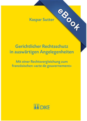 Buchcover Gerichtlicher Rechtsschutz in auswärtigen Angelegenheiten | Kaspar Sutter | EAN 9783038720218 | ISBN 3-03872-021-6 | ISBN 978-3-03872-021-8