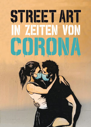 Buchcover Street Art in Zeiten von Corona | Xavier Tapies | EAN 9783038761785 | ISBN 3-03876-178-8 | ISBN 978-3-03876-178-5