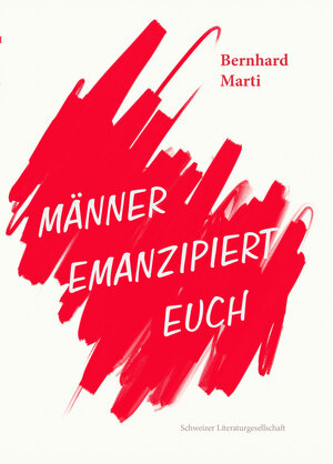 Buchcover Männer emanzipiert euch | Bernhard Marti | EAN 9783038831150 | ISBN 3-03883-115-8 | ISBN 978-3-03883-115-0