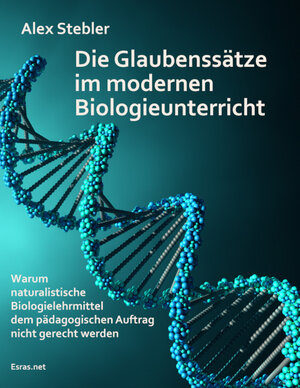 Buchcover Die Glaubenssätze im modernen Biologieunterricht | Alex Stebler | EAN 9783038900818 | ISBN 3-03890-081-8 | ISBN 978-3-03890-081-8
