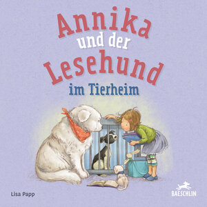Buchcover Annika und der Lesehund im Tierheim | Lisa Papp | EAN 9783038930181 | ISBN 3-03893-018-0 | ISBN 978-3-03893-018-1