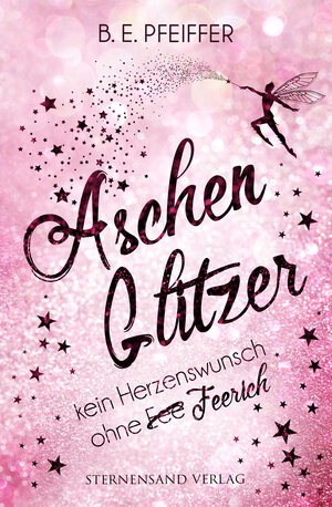 Buchcover Aschenglitzer: Kein Herzenswunsch ohne Feerich | B. E. Pfeiffer | EAN 9783038960478 | ISBN 3-03896-047-0 | ISBN 978-3-03896-047-8