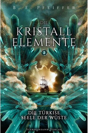 Buchcover Die Kristallelemente (Band 2): Die türkise Seele der Wüste / Die Kristallelemente Bd.2 | B. E. Pfeiffer | EAN 9783038961475 | ISBN 3-03896-147-7 | ISBN 978-3-03896-147-5