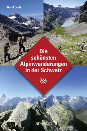 Buchcover Die schönsten Alpinwanderungen in der Schweiz | David Coulin | EAN 9783039020348 | ISBN 3-03902-034-X | ISBN 978-3-03902-034-8