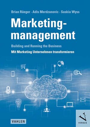 Buchcover Marketingmanagement: Building and Running the Business - Mit Marketing Unternehmen transformieren | Brian Rüeger | EAN 9783039093564 | ISBN 3-03909-356-8 | ISBN 978-3-03909-356-4