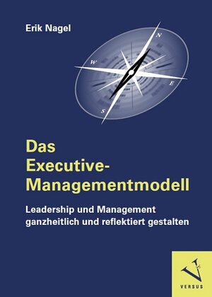 Buchcover Das Executive-Managementmodell: Leadership und Management ganzheitlich und reflektiert gestalten | Erik Nagel | EAN 9783039098736 | ISBN 3-03909-873-X | ISBN 978-3-03909-873-6