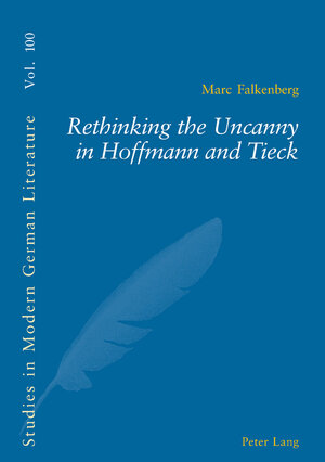 Buchcover Rethinking the Uncanny in Hoffmann and Tieck | Marc Falkenberg | EAN 9783039102846 | ISBN 3-03910-284-2 | ISBN 978-3-03910-284-6