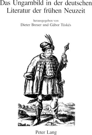 Das Ungarnbild in der deutschen Literatur der frühen Neuzeit: <I>Der Ungarische oder Dacianische Simplicissimus</I> im Kontext barocker Reiseerzählungen und Simpliziaden